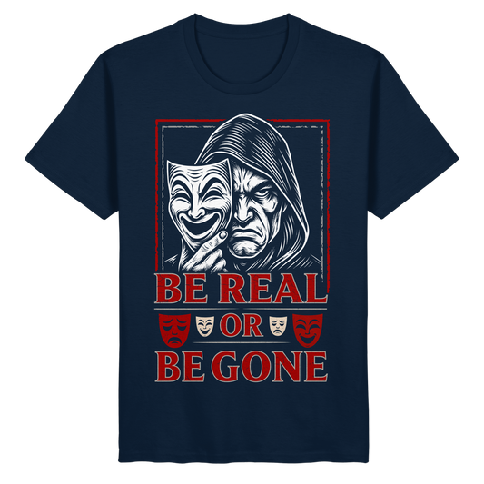 Be Real Or Be Gone - Organic Basic Shirt