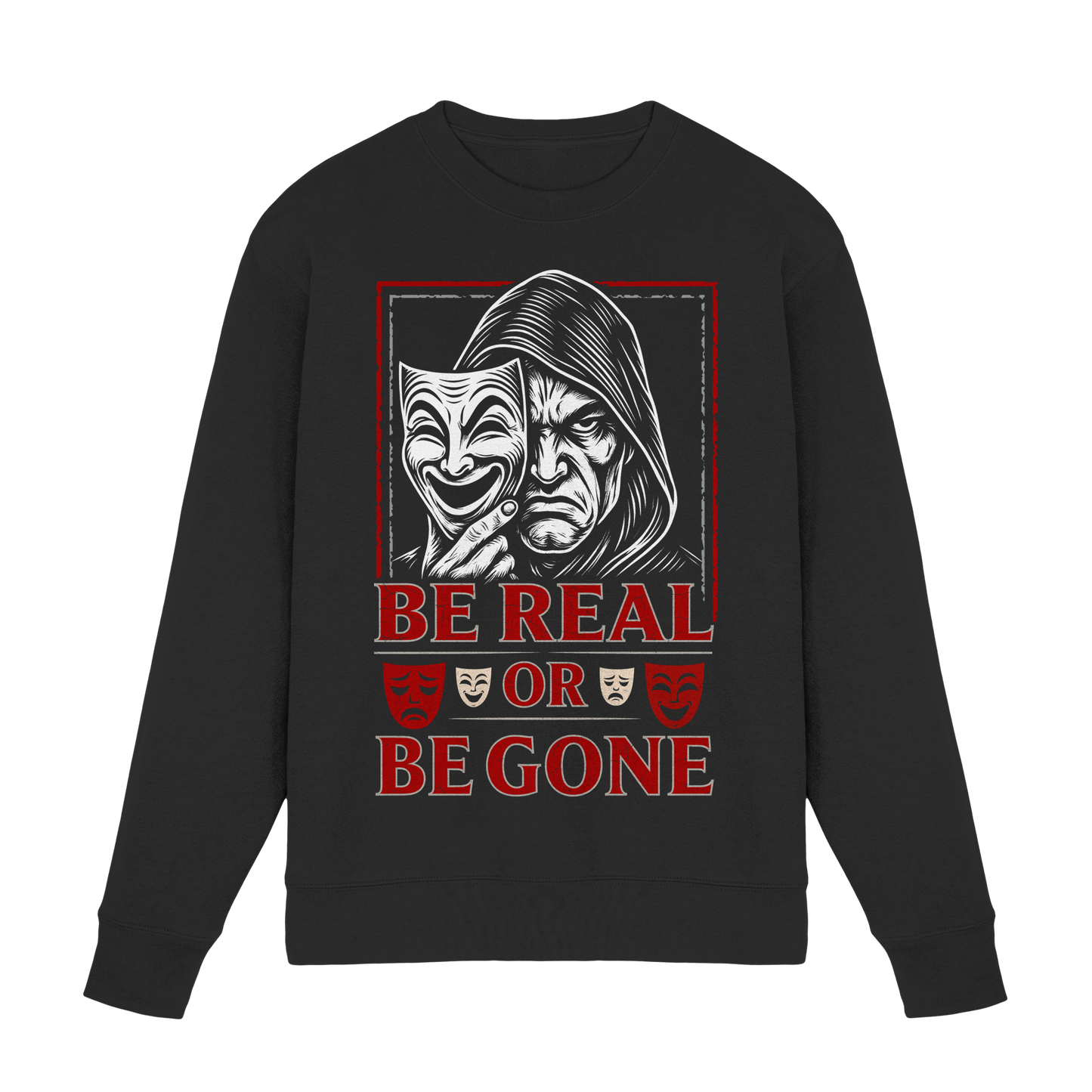 Be Real Or Be Gone - Premium Sweatshirt