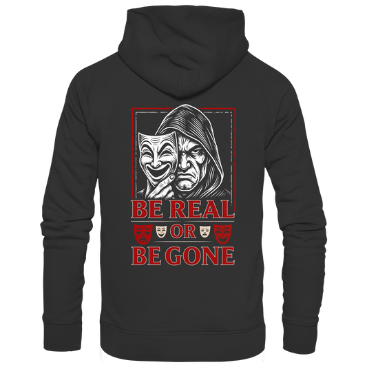 Be Real Or Be Gone - Premium Unisex Hoodie