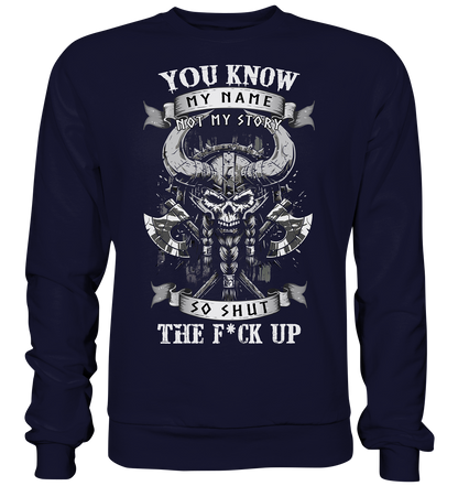 You Know My Name Not My Story - Basic Sweatshirt