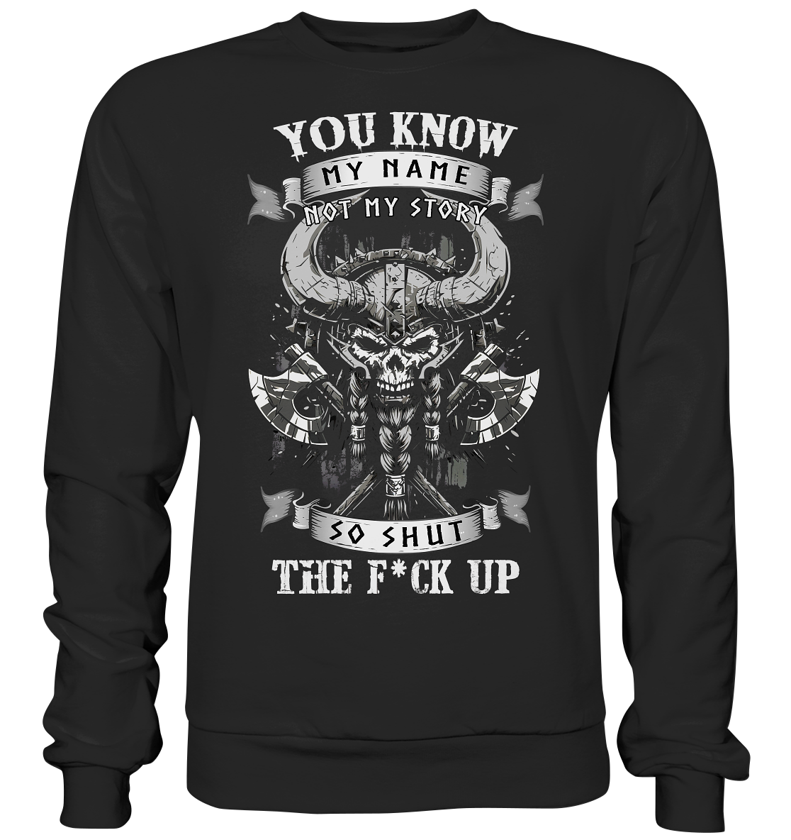 You Know My Name Not My Story - Basic Sweatshirt