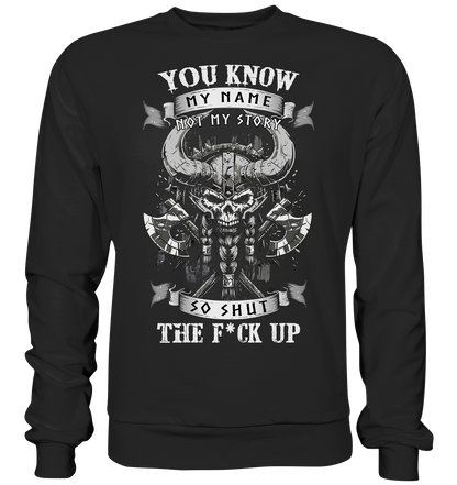 You Know My Name Not My Story - Basic Sweatshirt