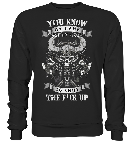 You Know My Name Not My Story - Basic Sweatshirt