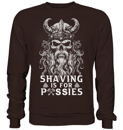 Shaving Is For Pussies  - Basic Sweatshirt