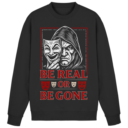 Be Real Or Be Gone  - Basic Sweatshirt