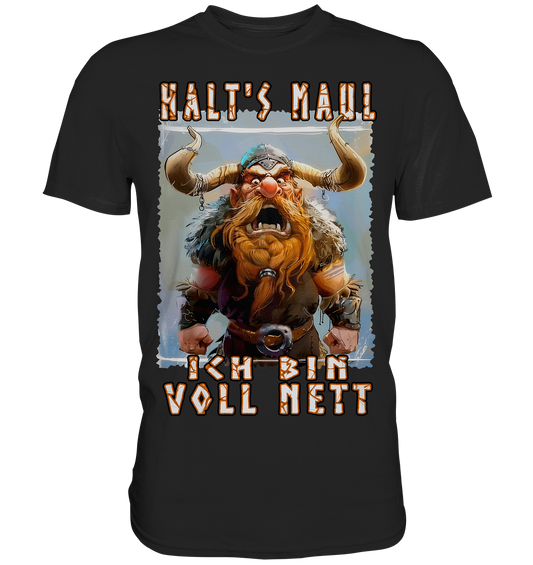 Halts Maul Ich Bin Voll Nett - Classic Shirt