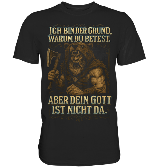 Ich Bin Der Grund ... - Classic Shirt