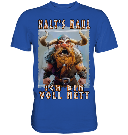 Halts Maul Ich Bin Voll Nett - Classic Shirt