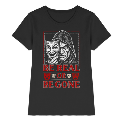 Be Real Or Be Gone  - Ladies Premium Shirt