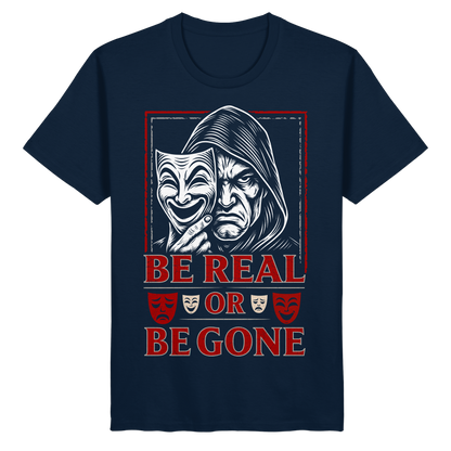 Be Real Or Be Gone  - Organic Basic Shirt