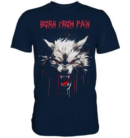 Born From Pain - Premium Shirt