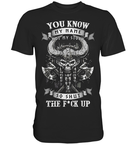 You Know My Name Not My Story - Premium Shirt