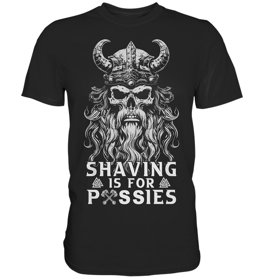 Shaving Is For Pussies  - Premium Shirt