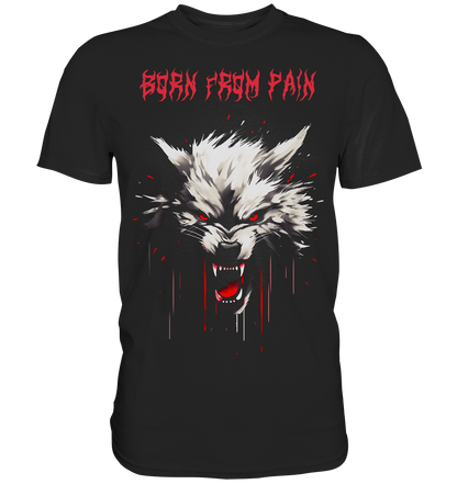 Born From Pain - Premium Shirt