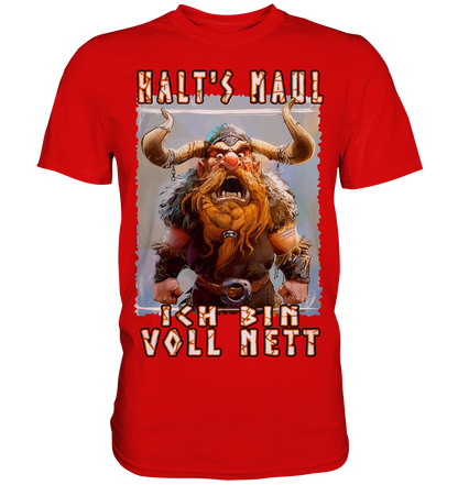 Halts Maul Ich Bin Voll Nett - Premium Shirt