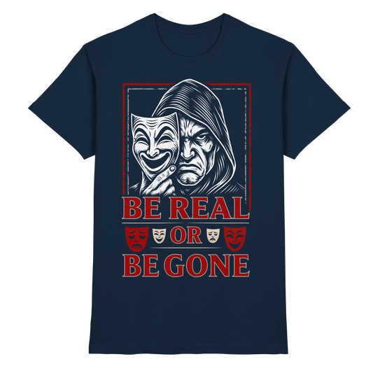Be Real Or Be Gone  - Premium Shirt