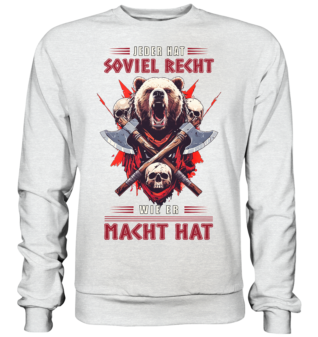 Jeder Hat Soviel Recht Wie Er Macht Hat - Premium Sweatshirt