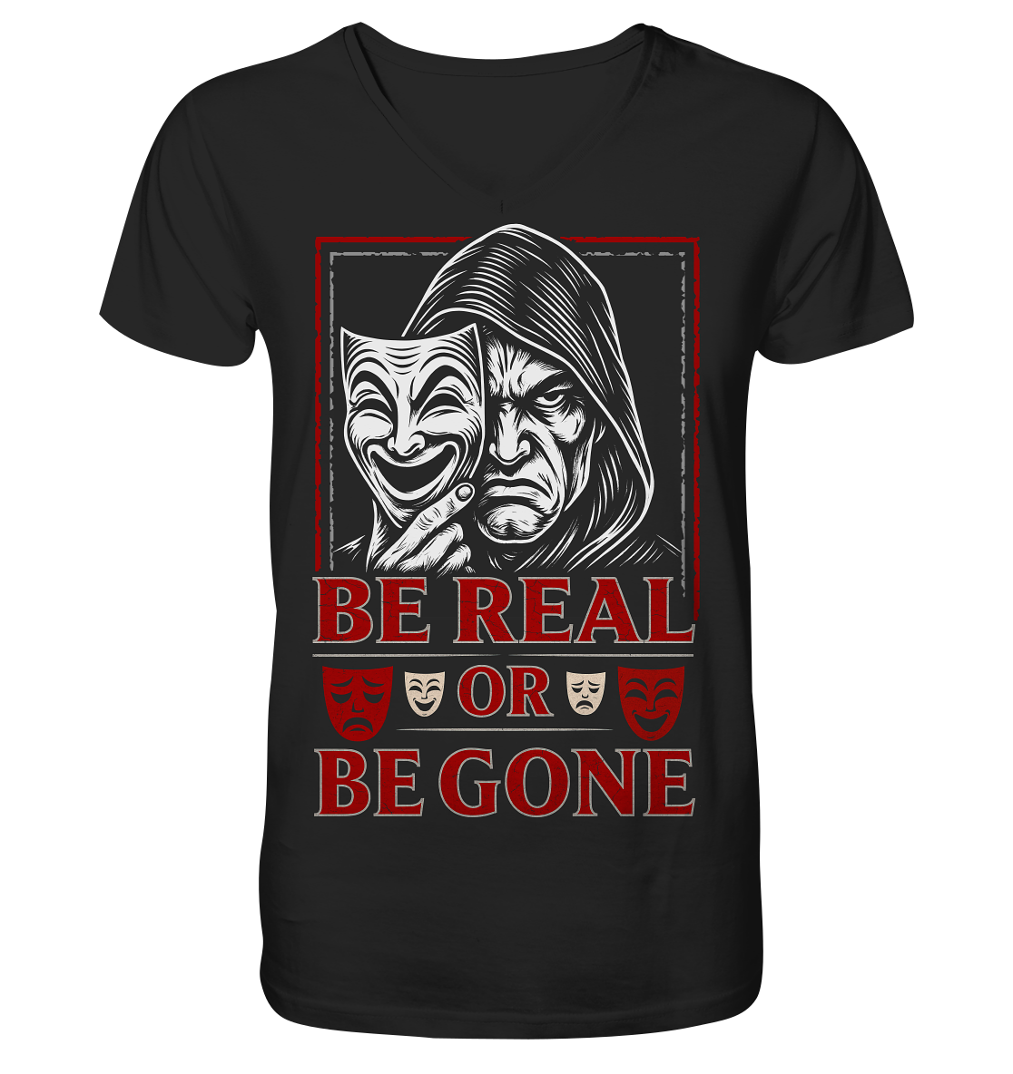 Be Real Or Be Gone  - V-Neck Shirt